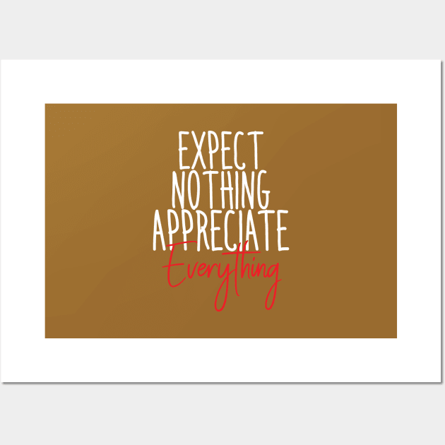 EXPECT NOTHING APPRECIATE EVERYTHING Wall Art by Orgin'sClothing